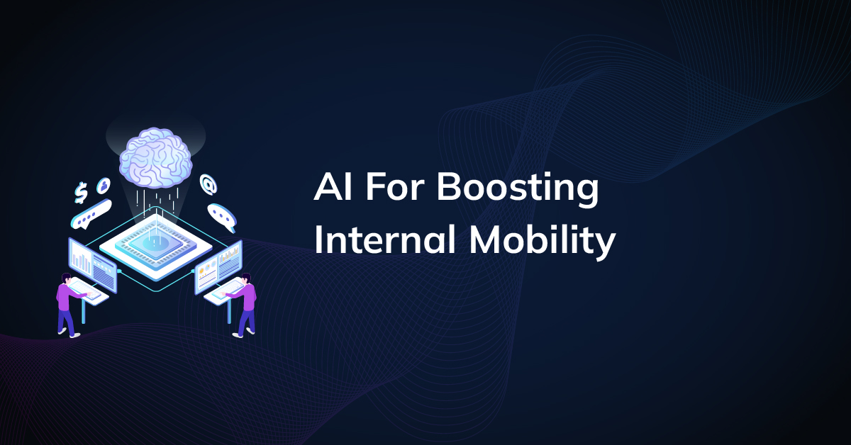 Boosting Internal Mobility: How AI Creates a Thriving Talent Marketplace