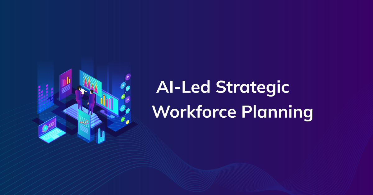 AI-Led Strategic Workforce Planning: Building a Skills-Based Talent Pipeline for the Future