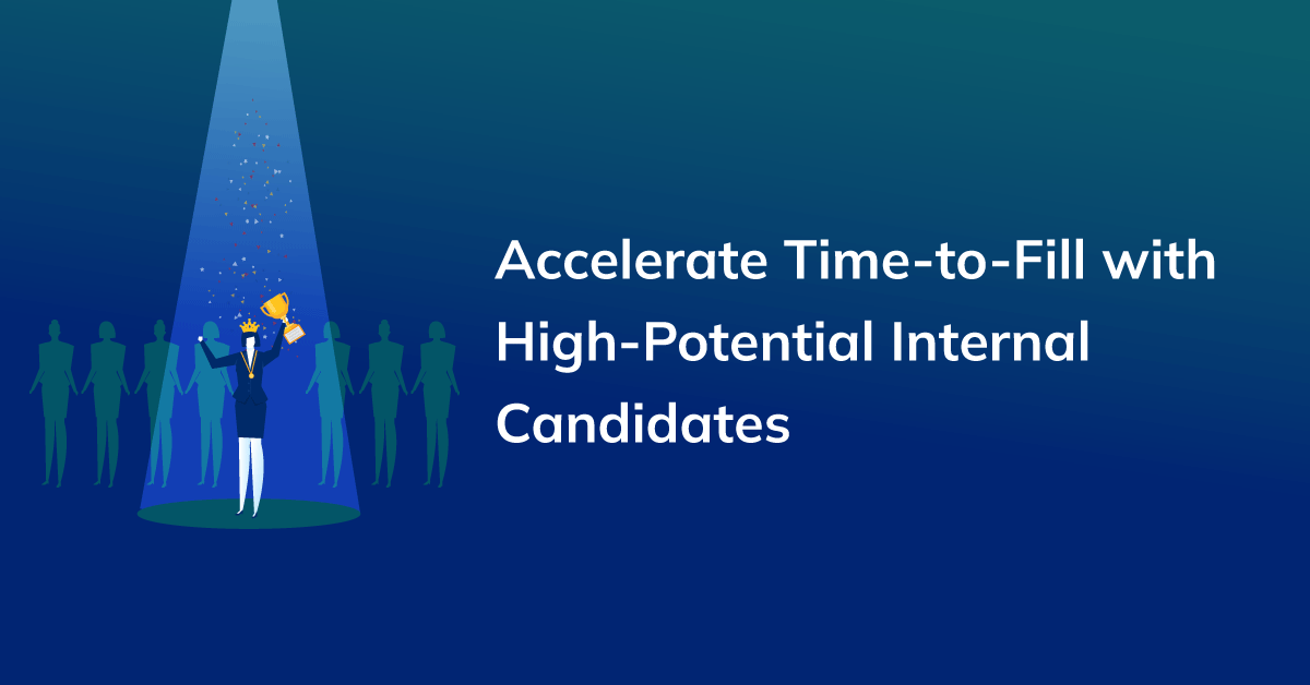 Accelerate Time-to-Fill Open Positions with High-Potential Internal Candidates