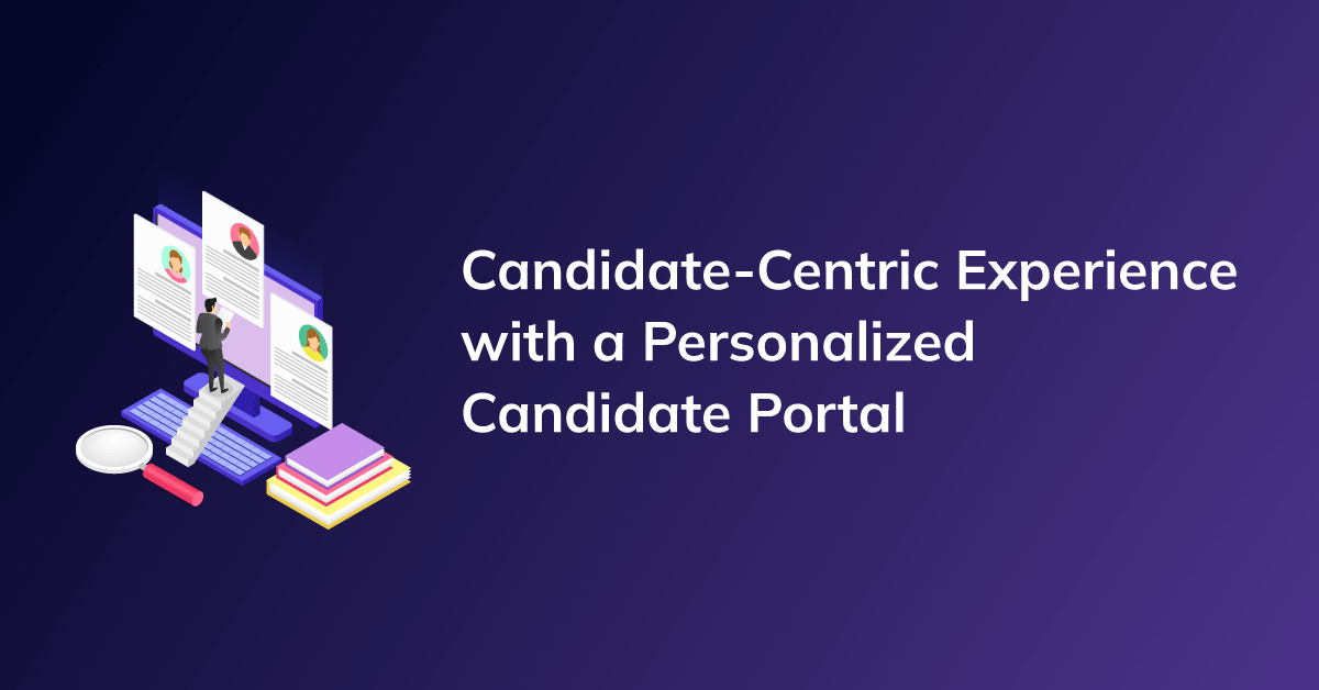 Building a Candidate-Centric Experience with a Personalized Candidate Portal