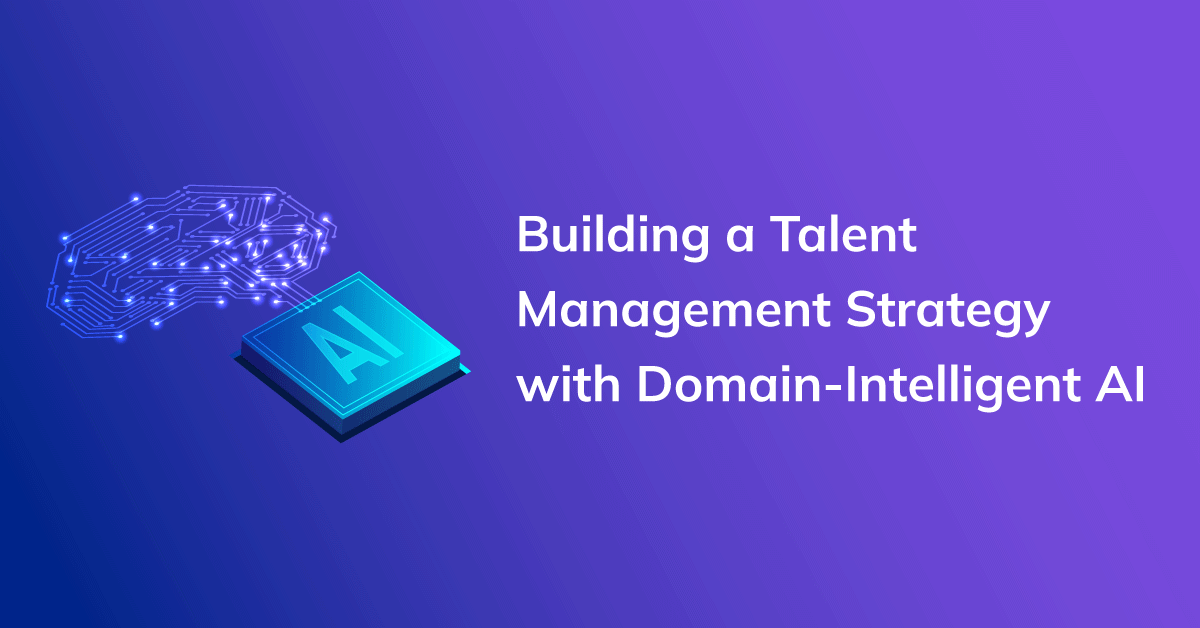 Building a Resilient Talent Management Strategy with Domain-Intelligent AI