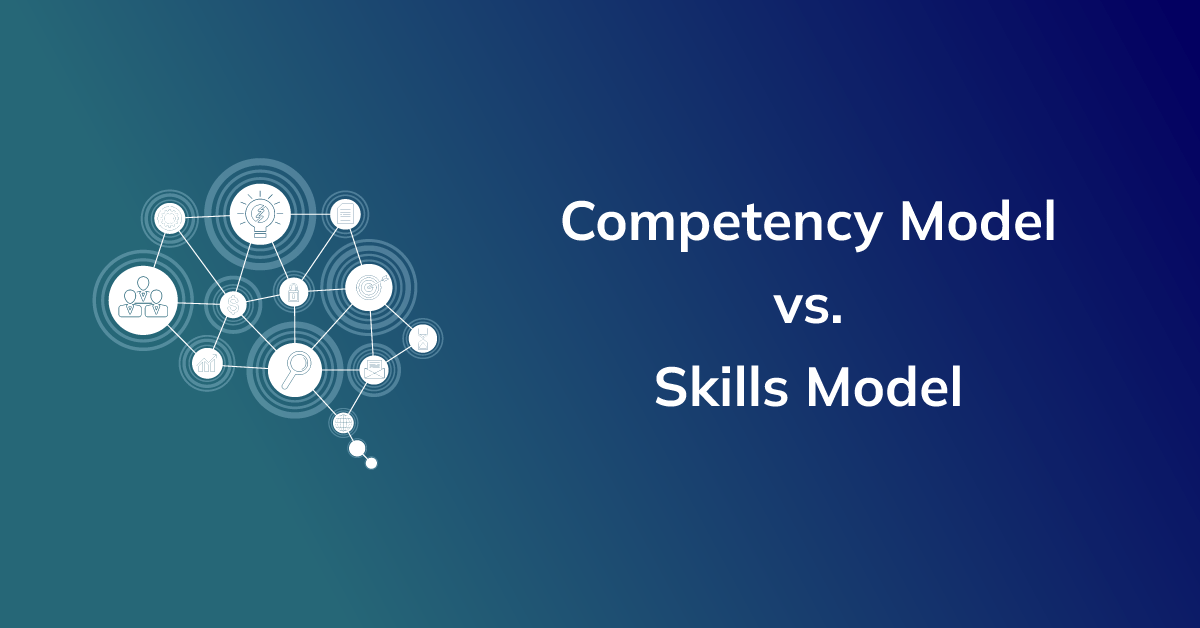 Competency Model vs. Skills Model: Why Skills Are the Future of Talent Management