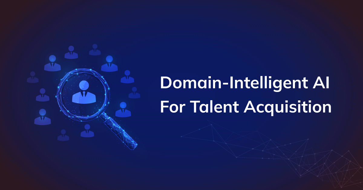 Domain-Intelligent AI: The Key to Optimizing Recruitment and Bridging Talent Gaps