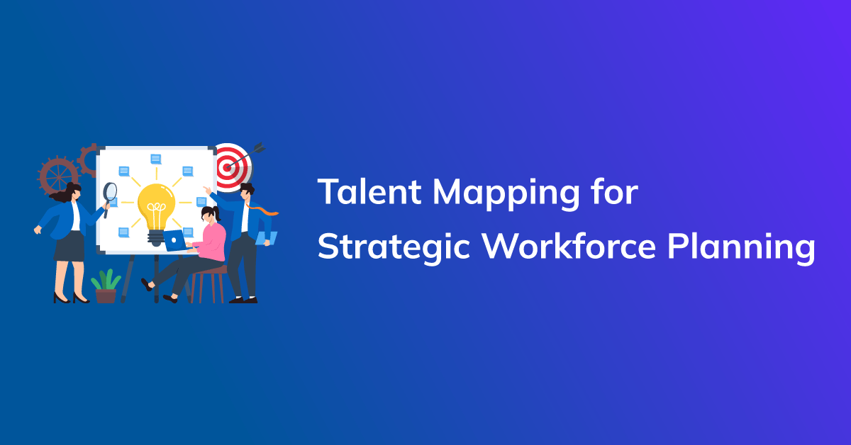 From Reactive to Proactive: Talent Mapping for Strategic Workforce Planning