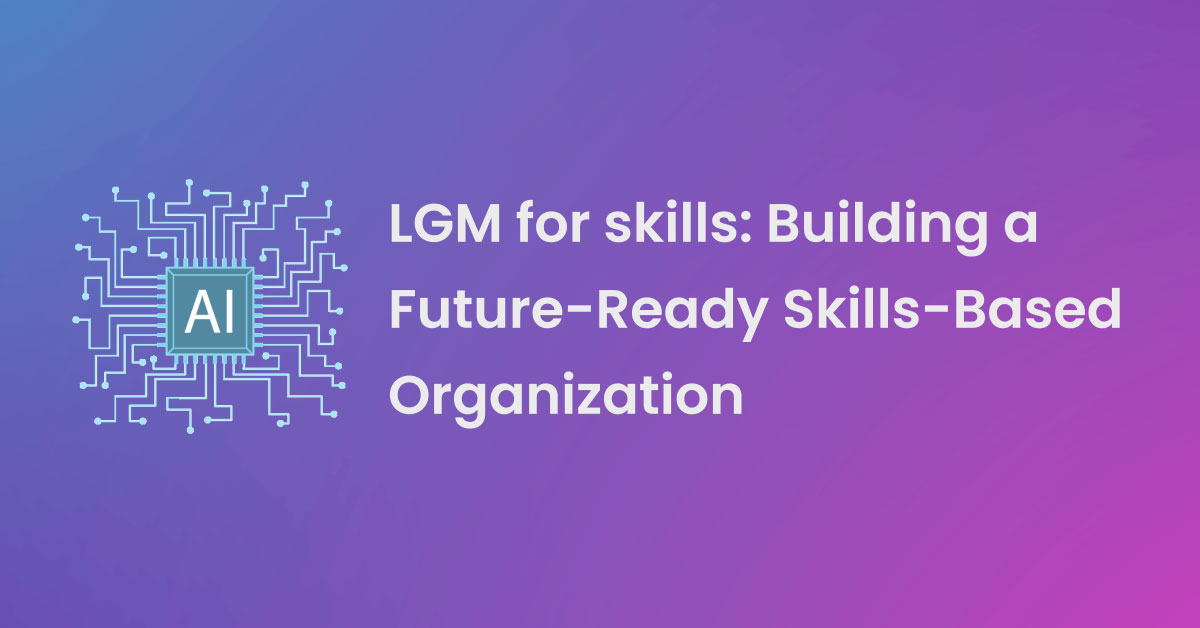 LGM for skills: Building a Future-Ready Skills-Based Organization