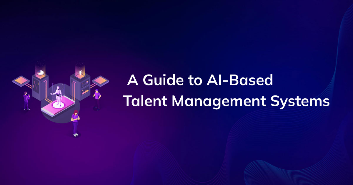 Maximizing Your Workforce: A Guide to AI-Based Talent Management Systems