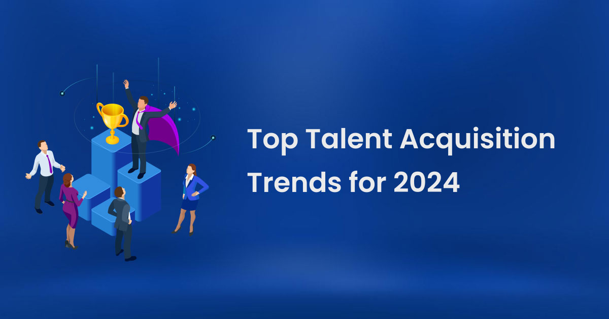 Revolutionize Your Hiring: Top Talent Acquisition Trends for 2024