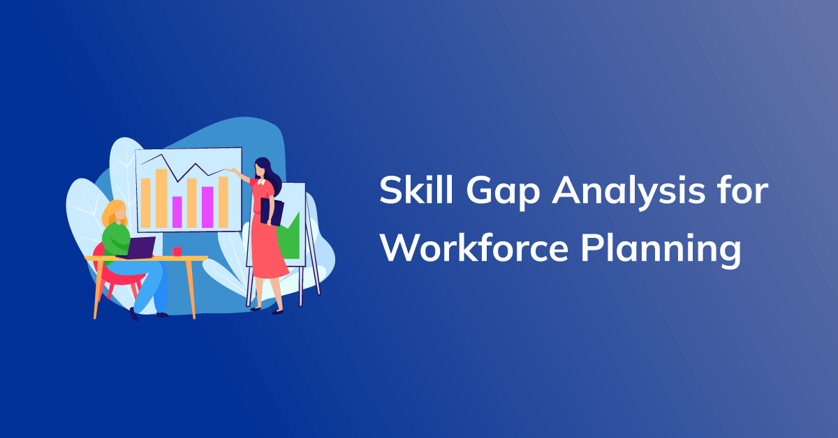 Skill Gap Analysis for Workforce Planning: A Roadmap for Upskilling and Reskilling