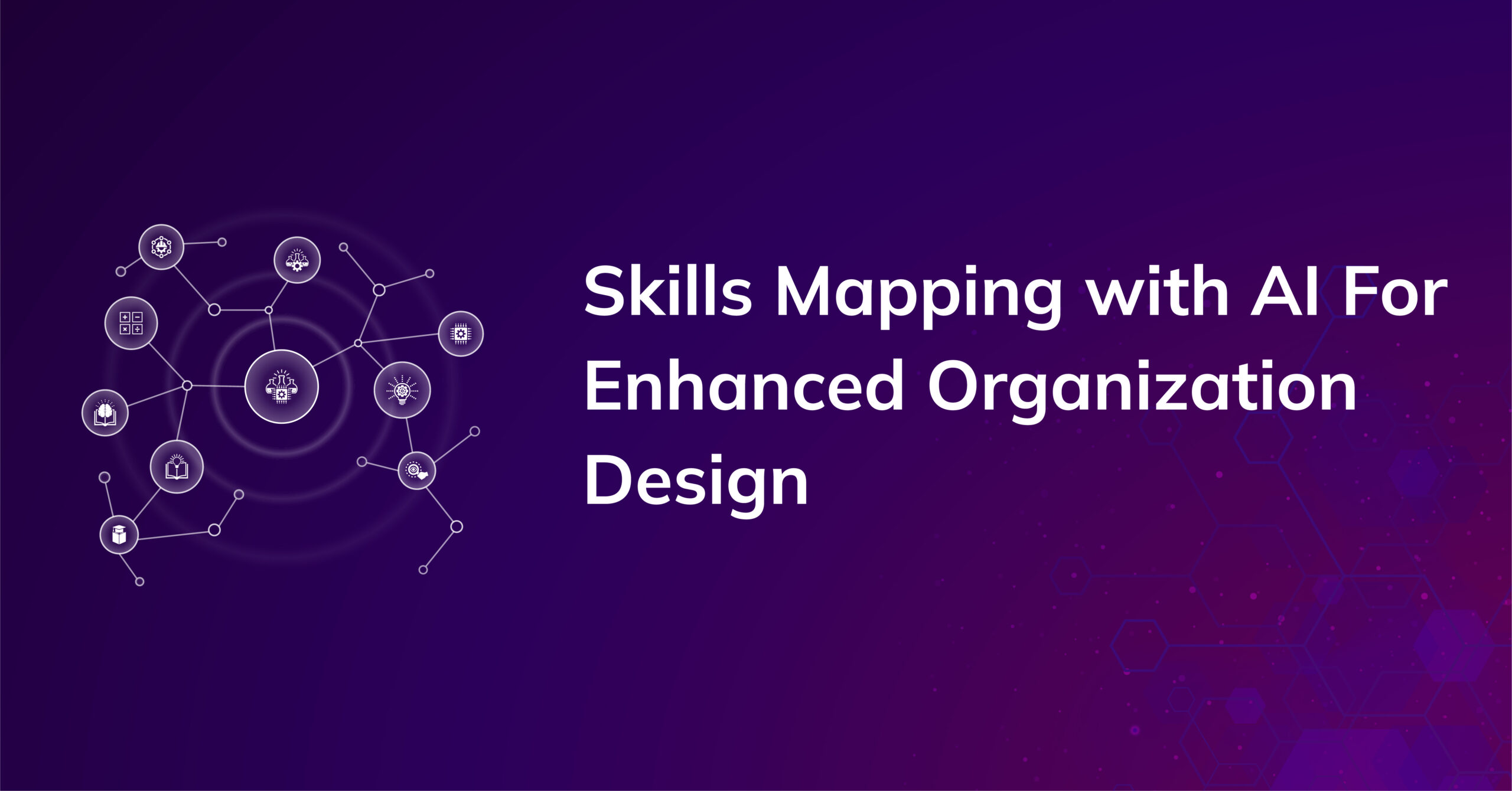 Revolutionizing Organization Design: AI and the Future of Skills Mapping