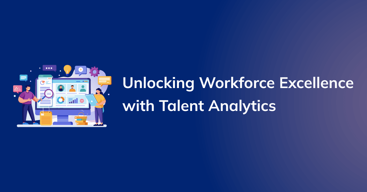 Talent Analytics: Unlocking the Power of Your Workforce Data