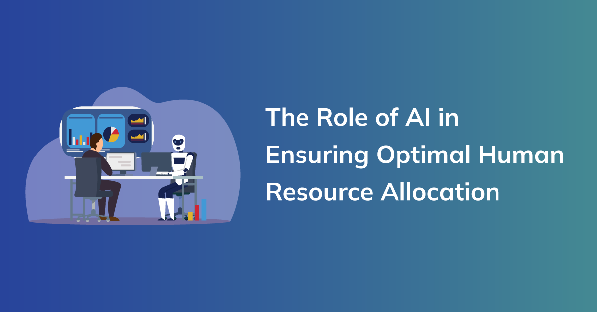 The Role of AI in Ensuring Optimal Human Resource Allocation