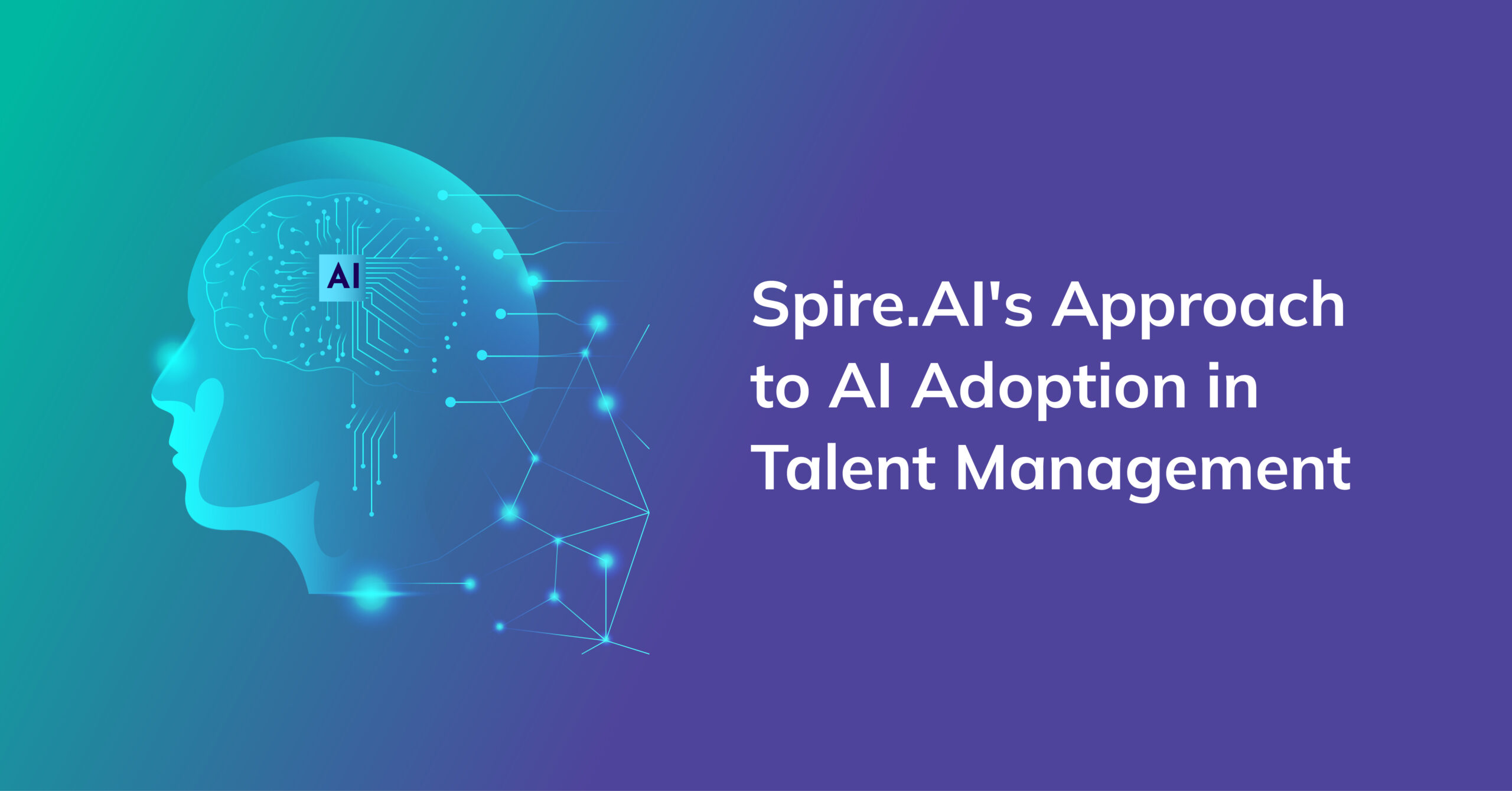 Transform, Don’t Disrupt: Spire.AI’s Low-Change Management Approach to AI Adoption in Talent Management