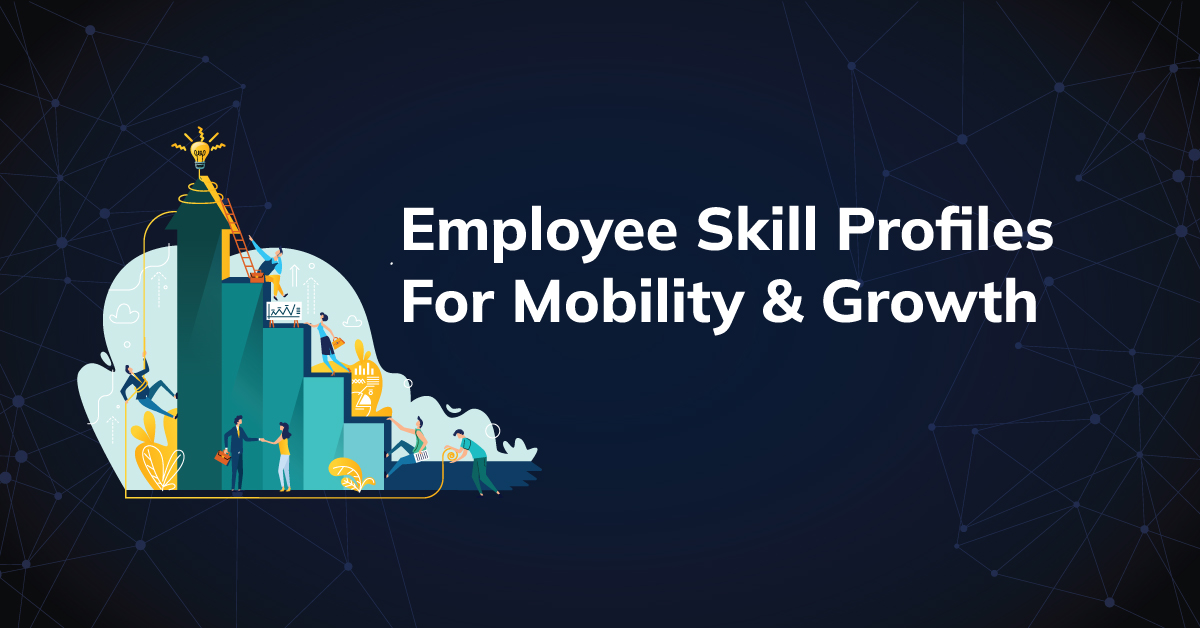 Employee Skills Profile for Mobility & Growth: From Siloed Skills to Strategic Advantage